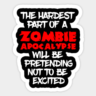 The hardest part of a Zombie Apocalypse Sticker